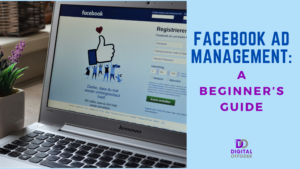 Facebook Ads Management: A Beginner’s Guide