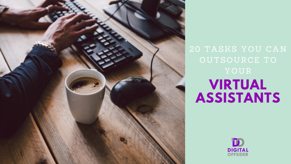 20 Tasks You Can Outsource To Your Virtual Assistants Digital Offsider 4089