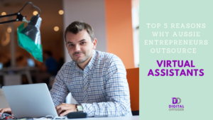 Top 5 Reasons Why Aussie Entrepreneurs Outsource Virtual Assistants