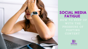 social media fatigue | How to keep up with the pressure of posting content